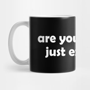 Are you alive or just existing - white text Mug